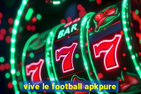 vive le football apkpure